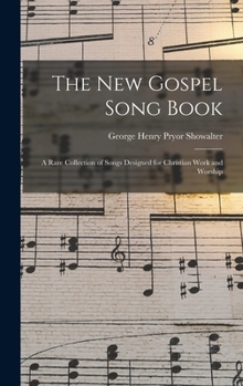 Hardcover The New Gospel Song Book: a Rare Collection of Songs Designed for Christian Work and Worship Book