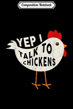 Composition Notebook: Funny Yep I Talk To Chickens Eat Lovers Farmer Gift  Journal/Notebook Blank Lined Ruled 6x9 100 Pages
