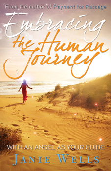 Paperback Embracing the Human Journey: With an Angel as Your Guide Book