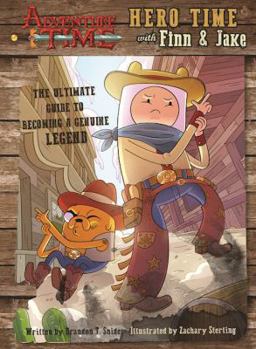 Hardcover Adventure Time: Hero Time with Finn and Jake: The Ultimate Guide to Becoming a Genuine Legend Book