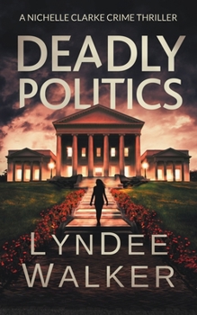 Deadly Politics - Book #7 of the Nichelle Clarke Crime Thriller