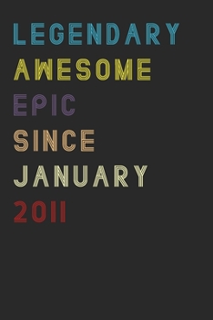 Paperback Legendary Awesome Epic Since January 2011 Notebook Birthday Gift "": Lined Notebook / Journal Gift, 120 Pages, 6x9, Soft Cover, Matte Finish Book
