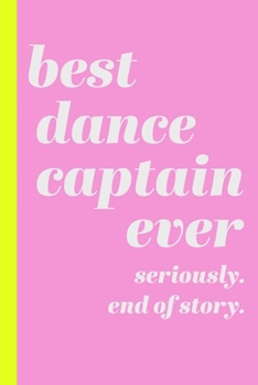 Best Dance Captain Ever: Blank Writing Journal and Lined Notebook with Funny Saying Cover Design in Pink and Yellow