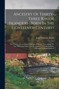 Paperback Ancestry Of Thirty-three Rhode Islanders (born In The Eighteenth Century): Also Twenty-seven Charts Of Roger Williams' Descendants To The Fifth Genera Book