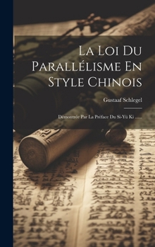 Hardcover La Loi Du Parallélisme En Style Chinois: Démontrée Par La Préface Du Si-yü Ki ...... [French] Book