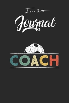I Can Do It Journal: Soccer Coach Gifts Funny Retro Vintage Soccer Ball Coaching Blank Ruled Line for Student and School Teacher Diary Journal ... Friend with 120 Pages of 6inx9in Blank Paper