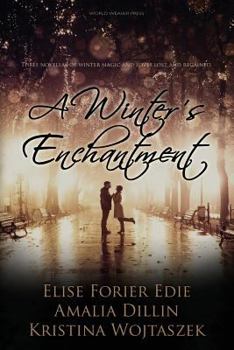 A Winter's Enchantment: Three Novellas of Winter Magic and Loves Lost and Regained