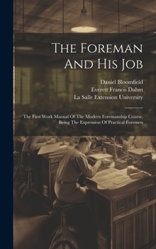 Hardcover The Foreman And His Job: The First Work Manual Of The Modern Foremanship Course, Being The Expression Of Practical Foremen Book