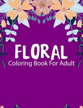 Floral Coloring Book for Adults: floral designs adults coloring book, Coloring Book for Seniors, Beautiful Flowers and Floral Designs for Adults