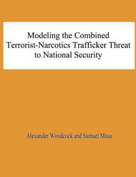 Paperback Modeling the Combined Terrorist-Narcotics Trafficker Threat to National Security Book