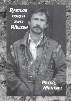 Paperback Rastlos durch zwei Welten: Eine episodische Zeitreise durch zweimal 35 Jahre gelebtes Deutschland [German] Book