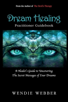 Paperback Dream Healing: A Healer's Guide to Uncovering the Secret Messages of Your Dreams Book
