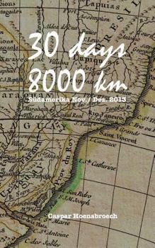 Paperback 30 days 8000 km: Südamerika Nov./ Dez. 2013 [German] Book