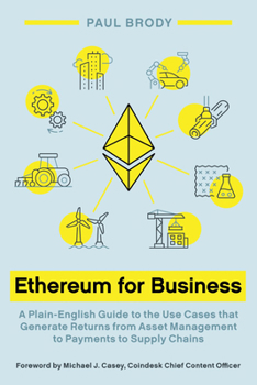 Paperback Ethereum for Business: A Plain-English Guide to the Use Cases that Generate Returns from Asset Management to Payments to Supply Chains Book