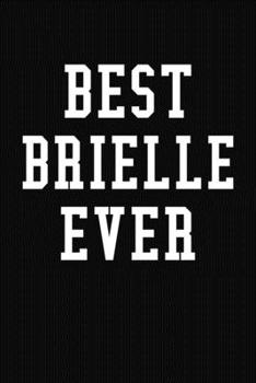 Paperback Best Brielle Ever: Personalized First Name Journal Notebook Book