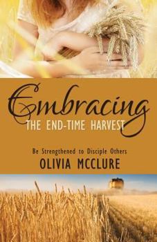 Paperback Embracing the End-Time Harvest: Be Strengthened to Disciple Others Book