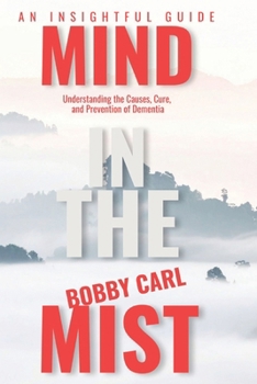 Paperback Mind in the Mist: Understanding the Causes, Cure, and Prevention of Dementia Book