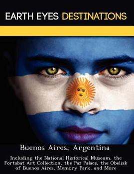 Buenos Aires, Argentin : Including the National Historical Museum, the Fortabat Art Collection, the Paz Palace, the Obelisk of Buenos Aires, Memory Pa