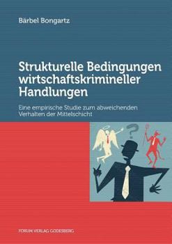 Paperback Strukturelle Bedingungen wirtschaftskrimineller Handlungen: Eine empirische Studie zum abweichenden Verhalten der Mittelschicht [German] Book