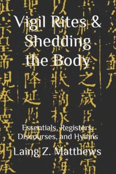 Vigil Rites & Shedding the Body: Essentials, Registers, Discourses, and Hymns