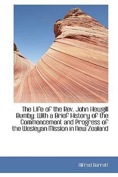 The Life of the REV. John Hewgill Bumby: With a Brief History of the Commencement and Progress of Th