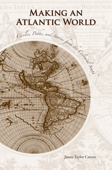 Paperback Making an Atlantic World: Circles, Paths, and Stories from the Colonial South Book