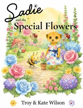 Sadie and the Special Flowers: A Beautiful Children’s Book Teaching Empathy, Love, and Sharing