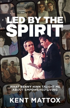 Paperback Led By the Spirit: What Benny Hinn Taught Me About Empowered Living Book