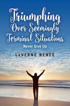 Paperback Triumphing over Seemingly Terminal Situations: Never Give Up Book