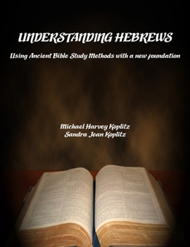 Paperback Understanding Hebrews: Using Ancient Bible Study Methods with a new foundation Book
