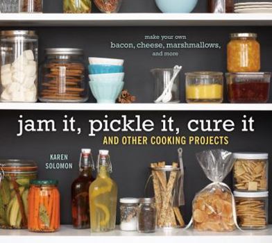 Hardcover Jam It, Pickle It, Cure It: And Other Cooking Projects Book