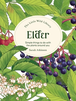 Hardcover The Little Wild Library: Elder: Simple Things to Do with the Plants Around You. Book