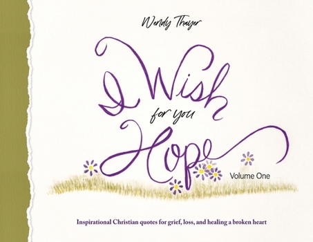 Paperback I Wish for You Hope: Inspirational Christian quotes for grief, loss, and healing a broken heart Book