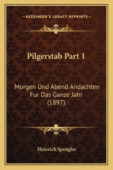 Paperback Pilgerstab Part 1: Morgen Und Abend Andachten Fur Das Ganze Jahr (1897) [German] Book