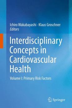 Hardcover Interdisciplinary Concepts in Cardiovascular Health: Volume I: Primary Risk Factors Book