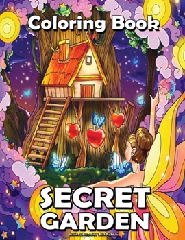 Secret Garden Coloring Book For Adults: Featuring Magical Garden Scenes, Animals, Magical Forest, and Adorable Hidden Homes Idea For Relaxing and Stress Relief !.