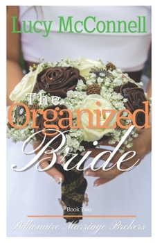 The Organized Bride - Book #2 of the Billionaire Marriage Brokers