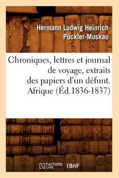 Paperback Chroniques, Lettres Et Journal de Voyage, Extraits Des Papiers d'Un Défunt. Afrique (Éd.1836-1837) [French] Book