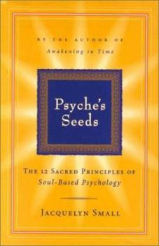 Hardcover Psyche's Seeds: The Twelve Sacred Principles of Soul-Based Psychology Book
