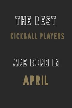 The Best kickball players are Born in April journal: 6*9 Lined Diary Notebook, Journal or Planner and Gift with 120 pages