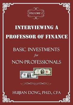 Interviewing a Professor of Finance: Basic Investments for Non-Professionals: Vol. 1 of the Interviewing a Professor of Finance Series