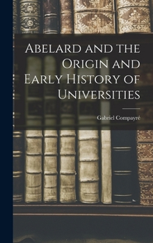 Abelard and the Origin and Early History of Universities - Book  of the Great Educators