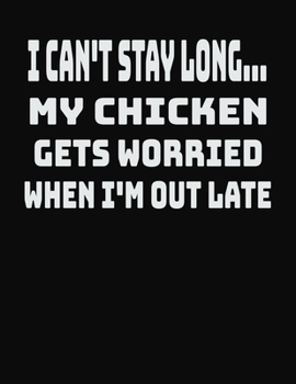 Paperback I Can't Stay Long... My Chicken Gets Worried When I'm Out Late: College Ruled Notebook Journal for Chicken Lovers Book