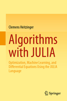 Hardcover Algorithms with Julia: Optimization, Machine Learning, and Differential Equations Using the Julia Language Book