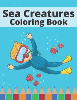 Paperback Sea Creatures Coloring Book: Underwater Sea Animal To Draw For Children Book