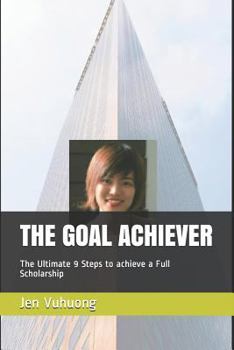 Paperback The Goal Achiever: The Ultimate 9 Steps to Achieve a Full Scholarship Book
