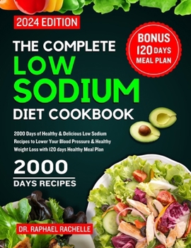 Paperback The Complete Low Sodium Diet Cookbook 2024: 2000 Days of Healthy & Delicious Low Sodium Recipes to Lower Your Blood Pressure & Healthy Weight Loss wit Book