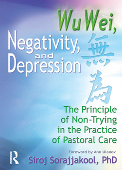 Paperback Wu Wei, Negativity, and Depression: The Principle of Non-Trying in the Practice of Pastoral Care Book