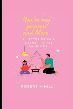 You're my princess and More: A letter from a father to his daughter