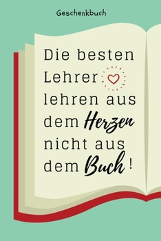 Paperback Geschenkbuch Die Besten Lehrer Lehren Aus Dem Herzen Nicht Aus Dem Buch!: A5 PUNKTIERT Geschenkidee für Lehrer Erzieher - Abschiedsgeschenk Grundschul [German] Book